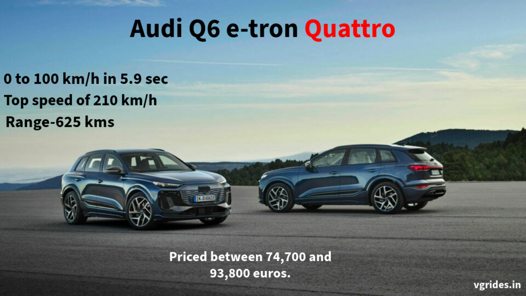 The Audi Q6 e-tron is priced between 74,700 and 93,800 euros, top speeds of 210 km/h (130 mph), range of up to 625 kms,