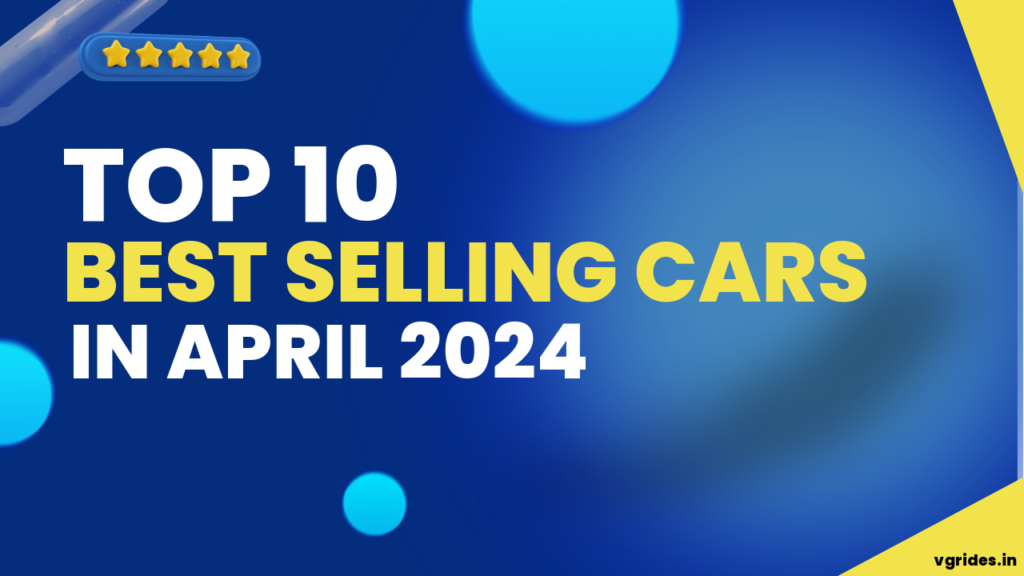 TOP 10 BEST-SELLING CARS IN APRIL 2024