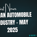 Latest News in the Indian Automobile Industry - May 2025